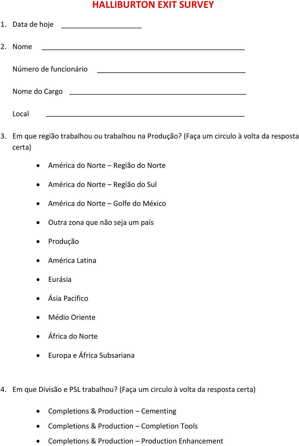 não seja um país Produção América Latina Eurásia Ásia Pacifico Médio Oriente África do Norte Europa e África Subsariana 4. Em que Divisão e PSL trabalhou?