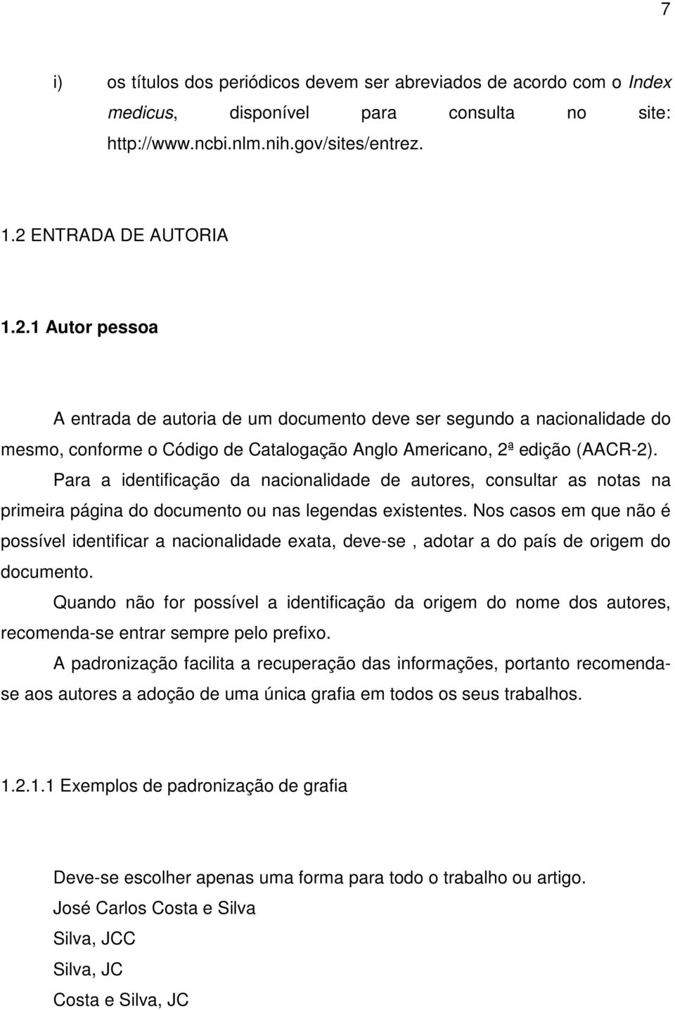 Para a identificação da nacionalidade de autores, consultar as notas na primeira página do documento ou nas legendas existentes.