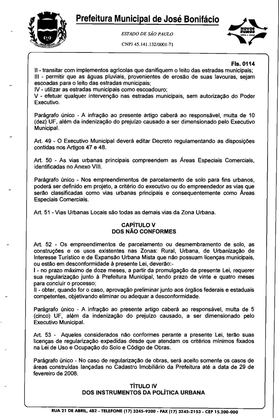 IV utilizar as estradas unicipais c escadur; V efetuar qualquer intervenya nas estradas unicipais se autrizaya d Pder Executiv.