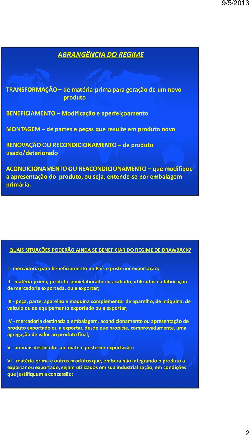 QUAIS SITUAÇÕES PODERÃO AINDA SE BENEFICIAR DO REGIME DE DRAWBACK?