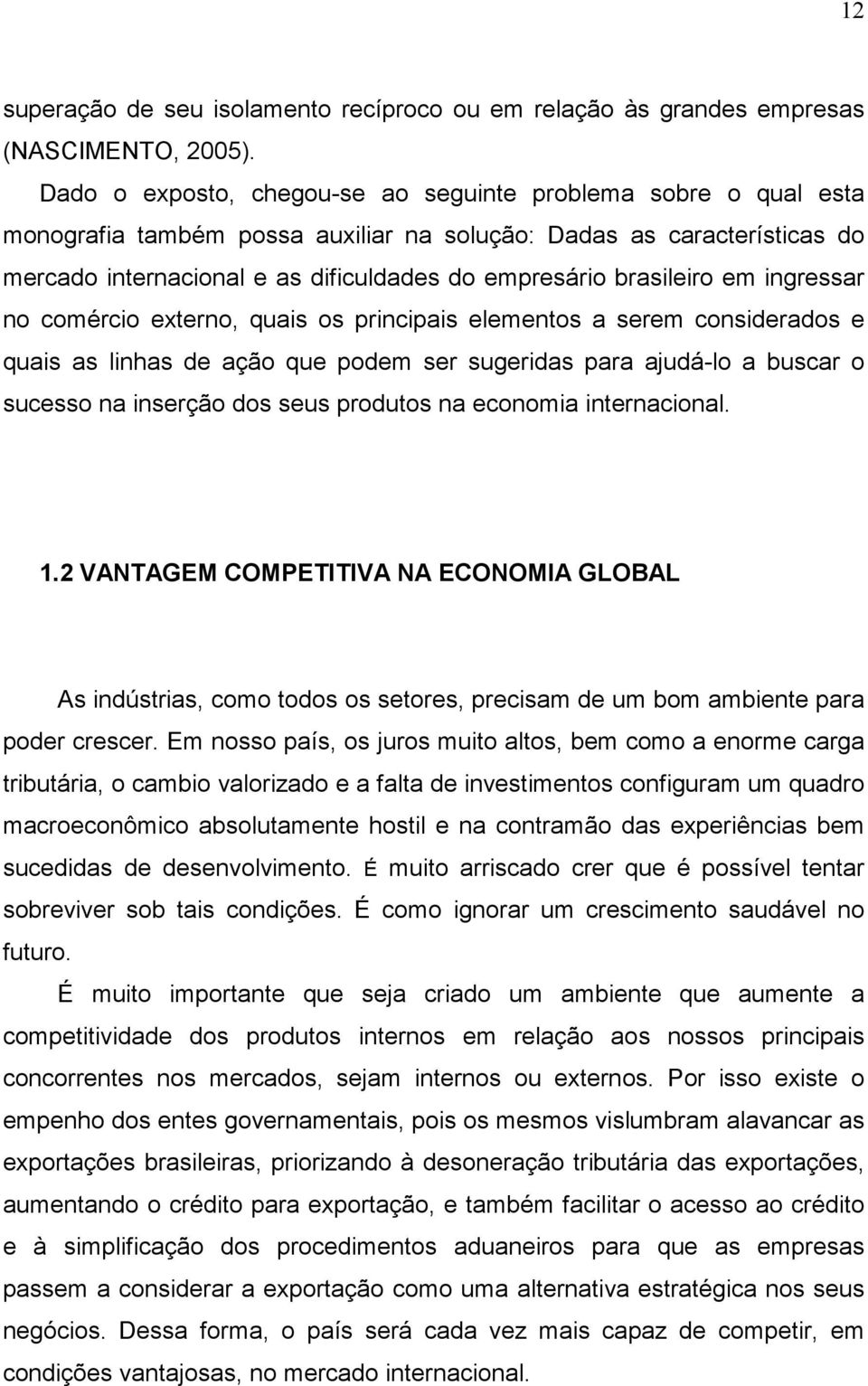 brasileiro em ingressar no comércio externo, quais os principais elementos a serem considerados e quais as linhas de ação que podem ser sugeridas para ajudá-lo a buscar o sucesso na inserção dos seus