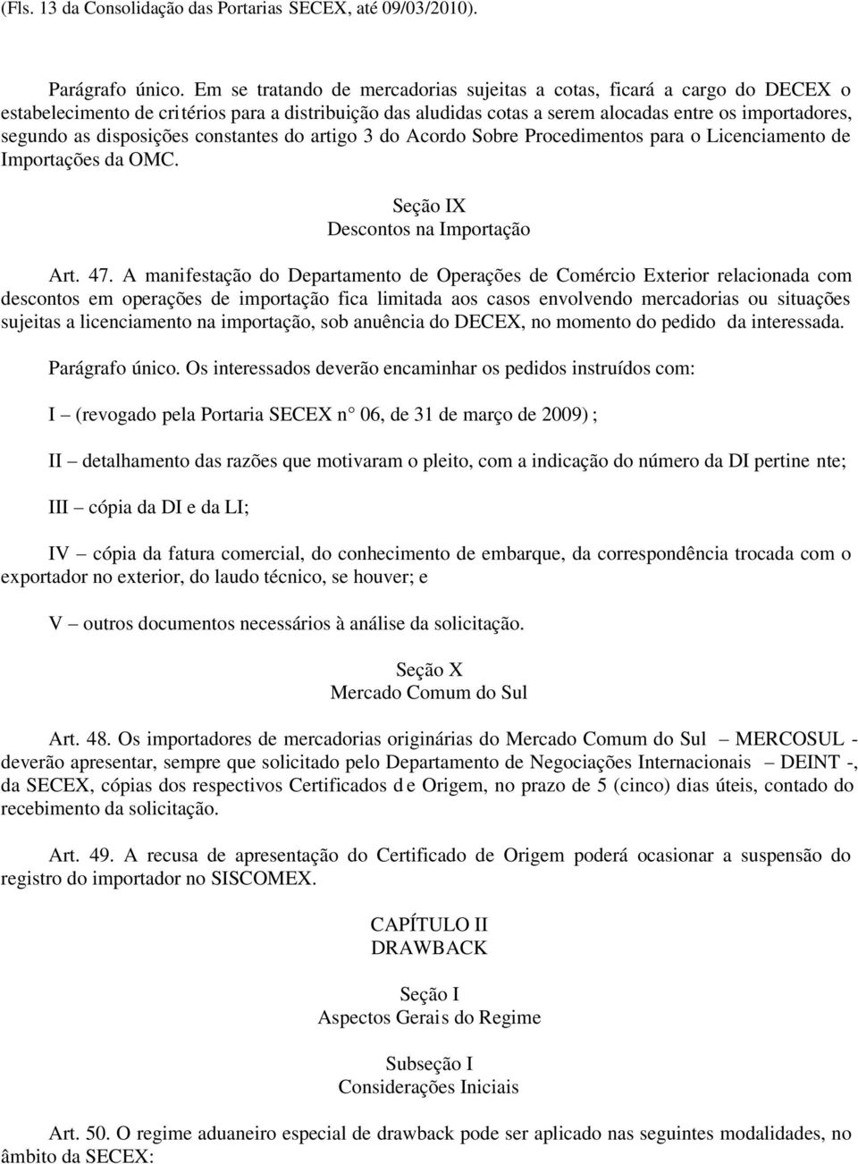 disposições constantes do artigo 3 do Acordo Sobre Procedimentos para o Licenciamento de Importações da OMC. Seção IX Descontos na Importação Art. 47.