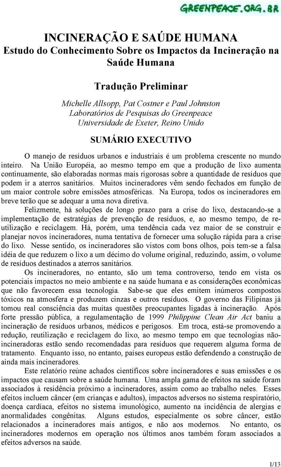 Na União Européia, ao mesmo tempo em que a produção de lixo aumenta continuamente, são elaboradas normas mais rigorosas sobre a quantidade de resíduos que podem ir a aterros sanitários.