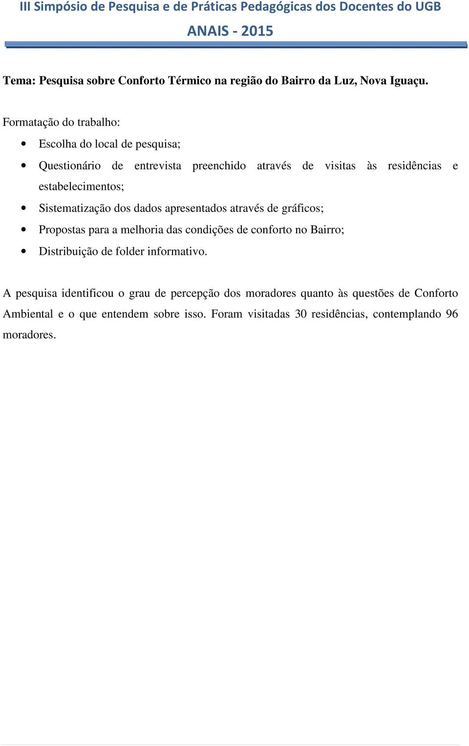 estabelecimentos; Sistematização dos dados apresentados através de gráficos; Propostas para a melhoria das condições de conforto no Bairro;