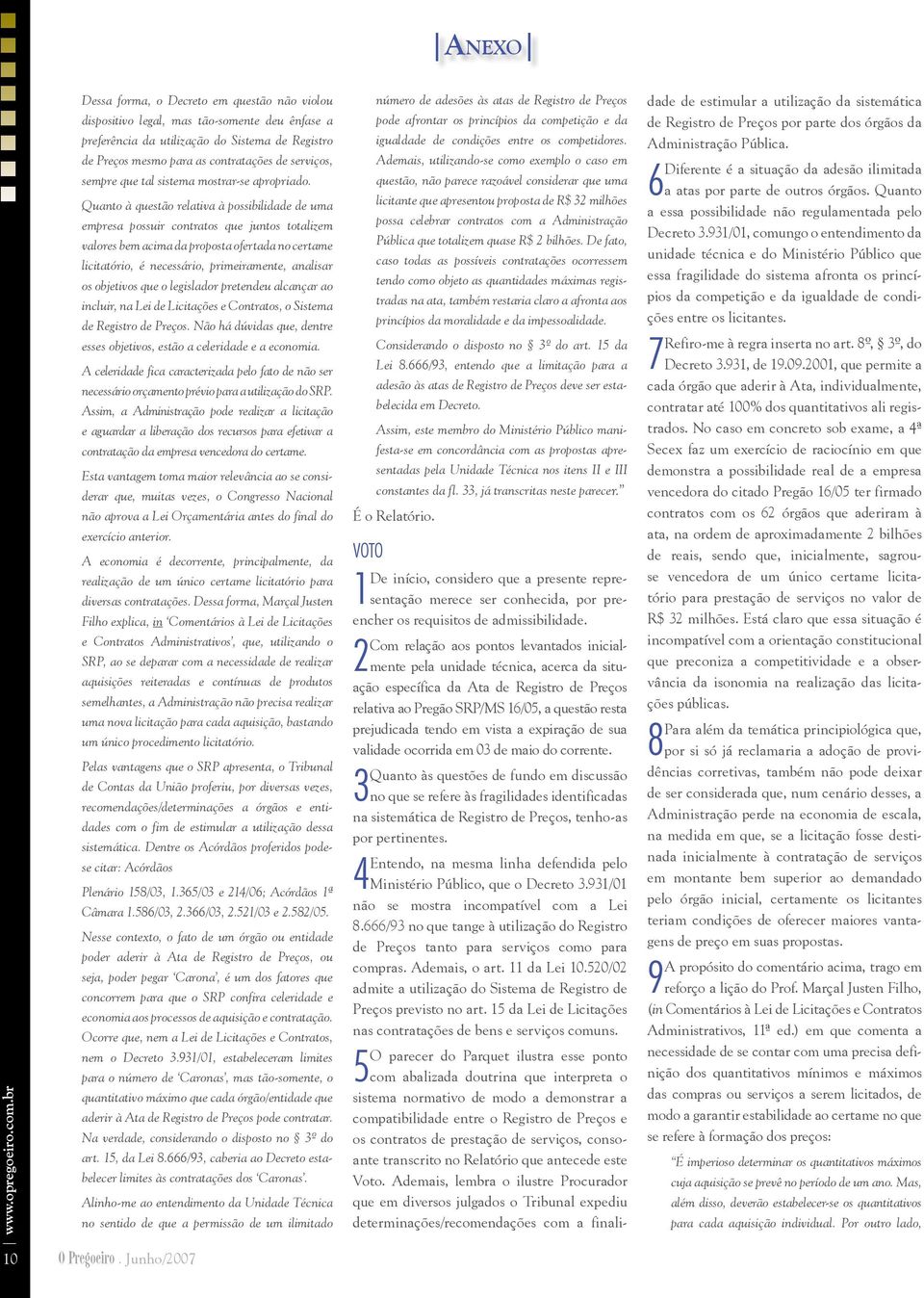 Quanto à questão relativa à possibilidade de uma empresa possuir contratos que juntos totalizem valores bem acima da proposta ofertada no certame licitatório, é necessário, primeiramente, analisar os