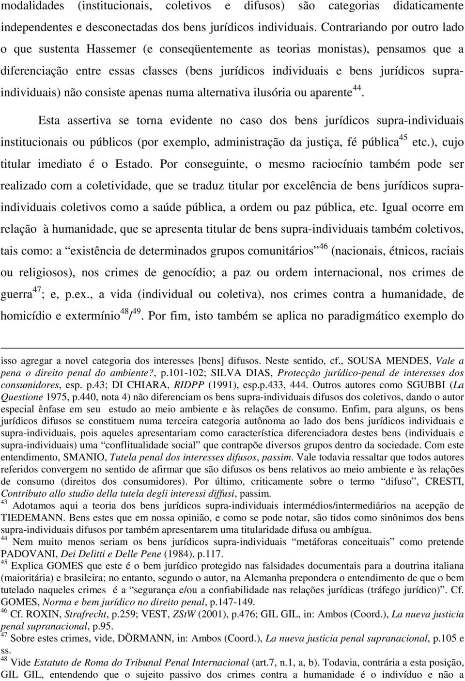 supraindividuais) não consiste apenas numa alternativa ilusória ou aparente 44.