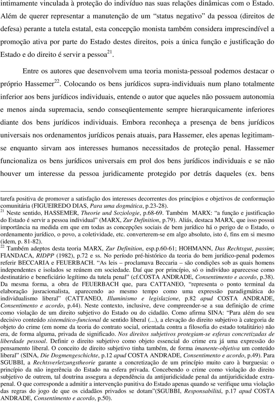 parte do Estado destes direitos, pois a única função e justificação do Estado e do direito é servir a pessoa 21.