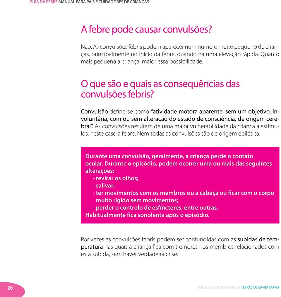 Convulsão define-se como atividade motora aparente, sem um objetivo, involuntária, com ou sem alteração do estado de consciência, de origem cerebral.