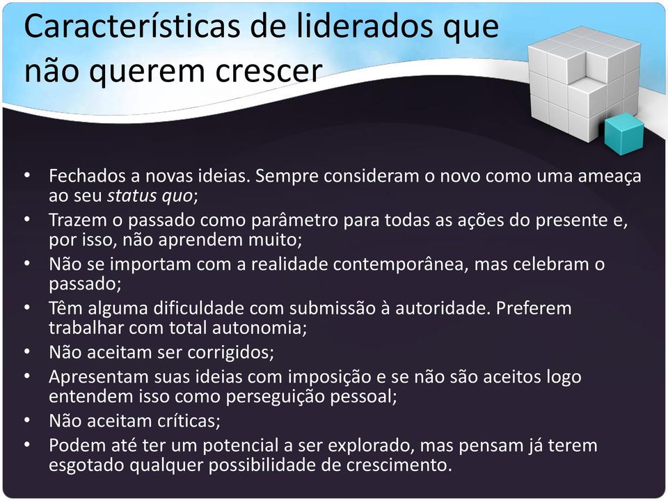 importam com a realidade contemporânea, mas celebram o passado; Têm alguma dificuldade com submissão à autoridade.