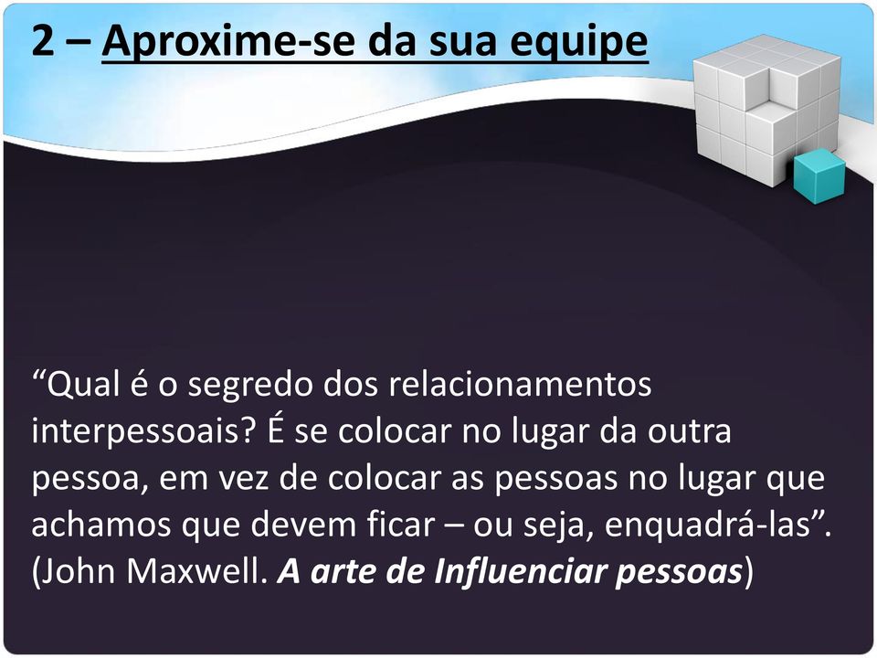 É se colocar no lugar da outra pessoa, em vez de colocar as