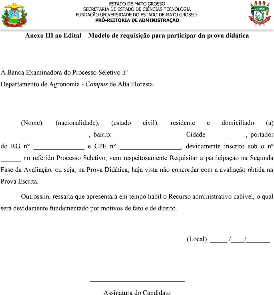 respeitosamente Requisitar a participação na Segunda Fase da Avaliação, ou seja, na Prova Didática, haja vista não concordar com a avaliação obtida na Prova Escrita.