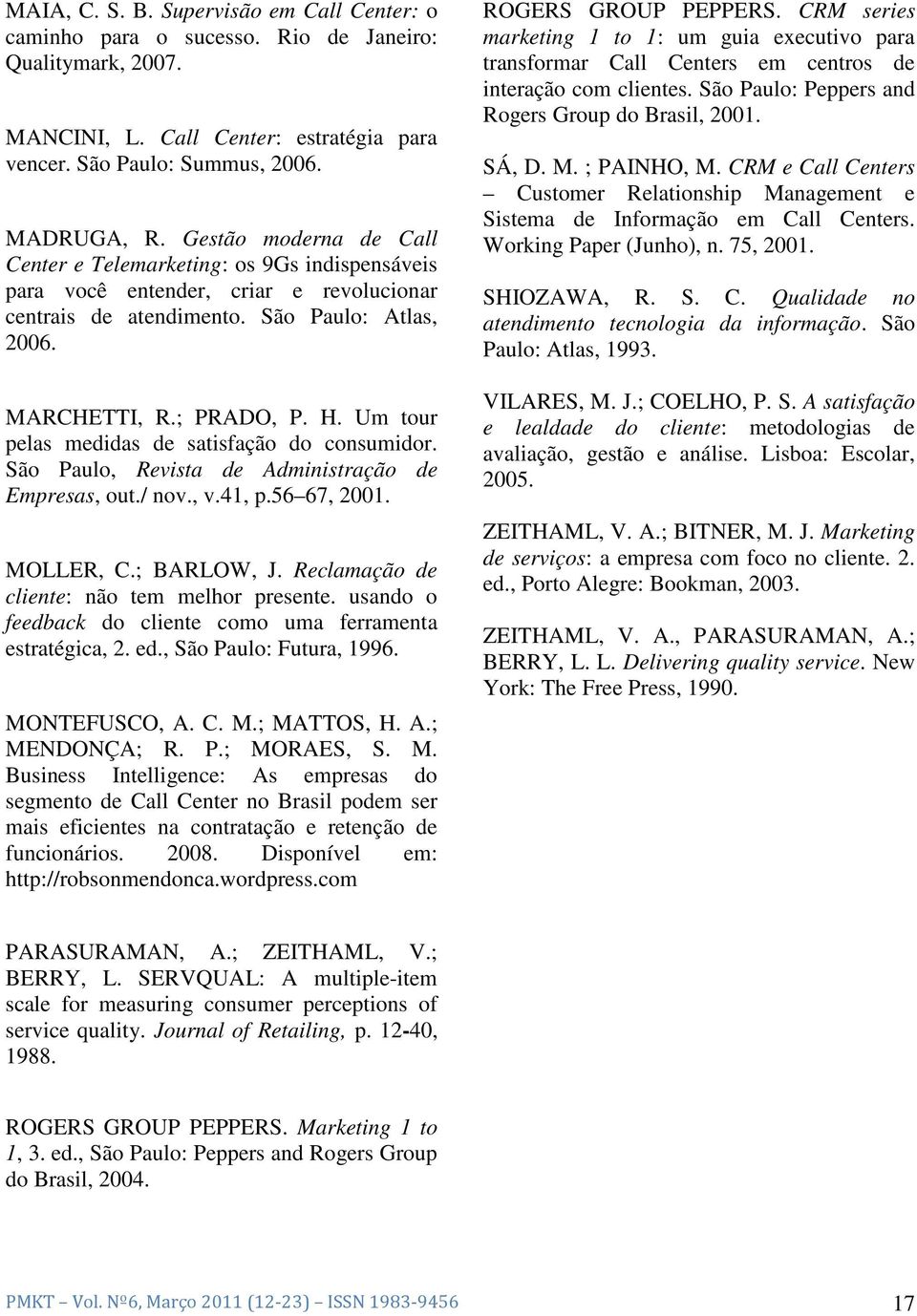 Um tour pelas medidas de satisfação do consumidor. São Paulo, Revista de Administração de Empresas, out./ nov., v.41, p.56 67, 2001. MOLLER, C.; BARLOW, J.