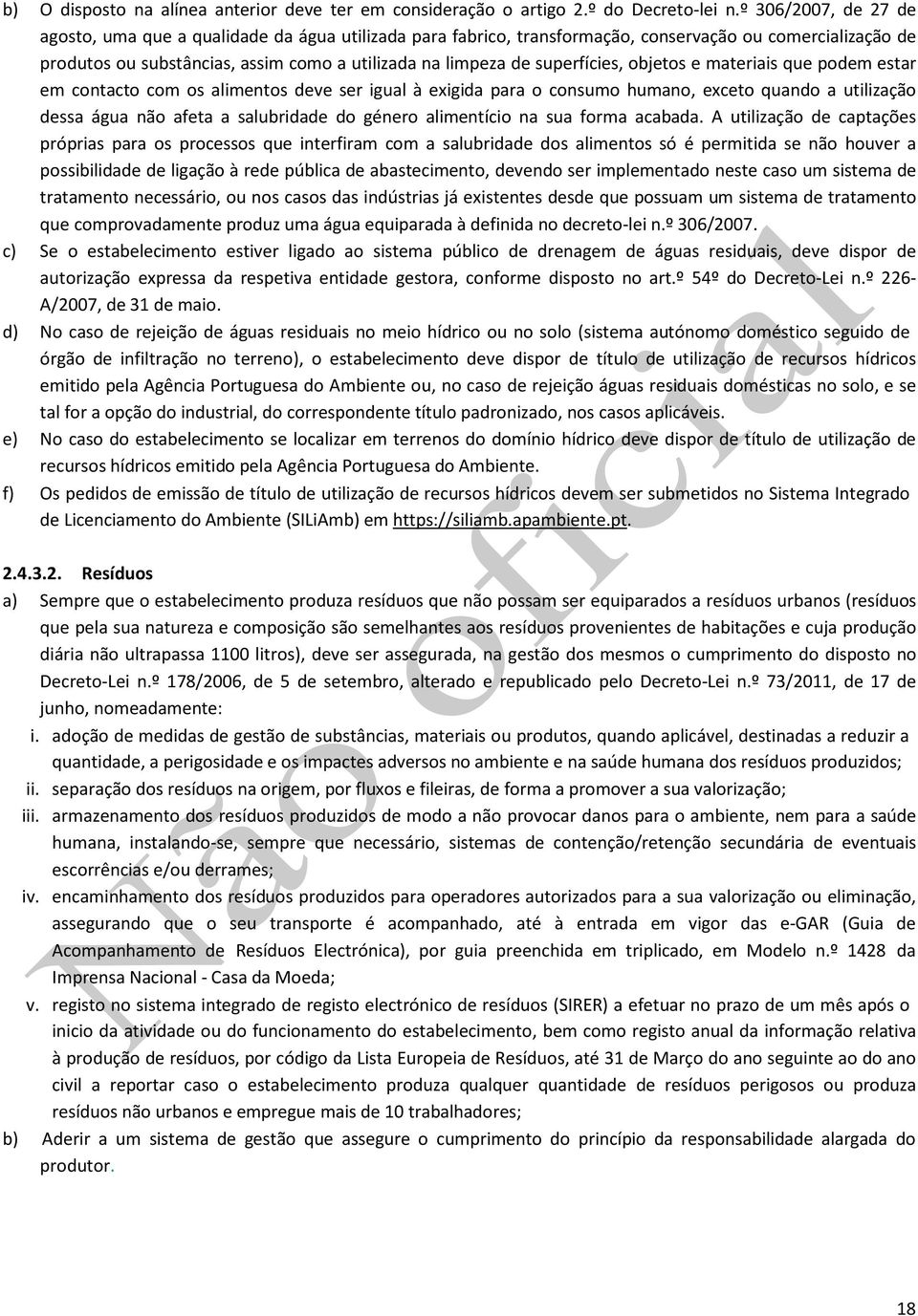 superfícies, objetos e materiais que podem estar em contacto com os alimentos deve ser igual à exigida para o consumo humano, exceto quando a utilização dessa água não afeta a salubridade do género