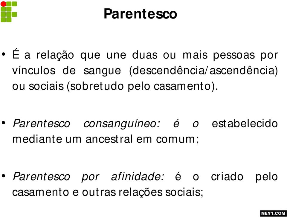 Parentesco consanguíneo: é o estabelecido mediante um ancestral em comum;