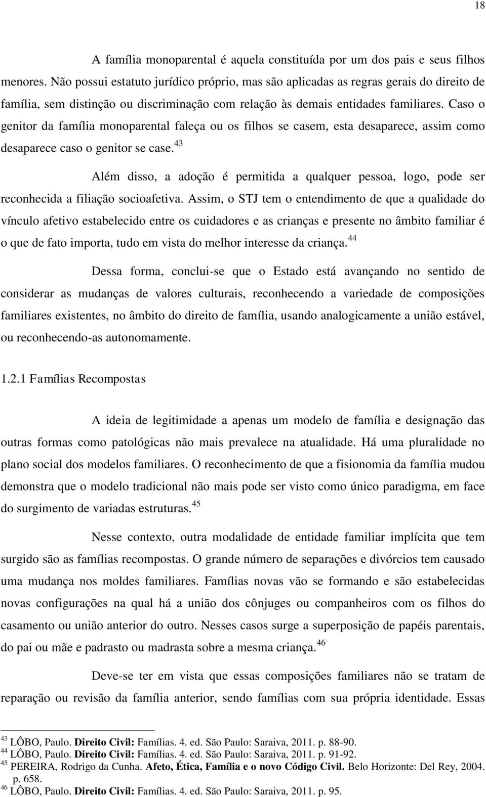 Caso o genitor da família monoparental faleça ou os filhos se casem, esta desaparece, assim como desaparece caso o genitor se case.