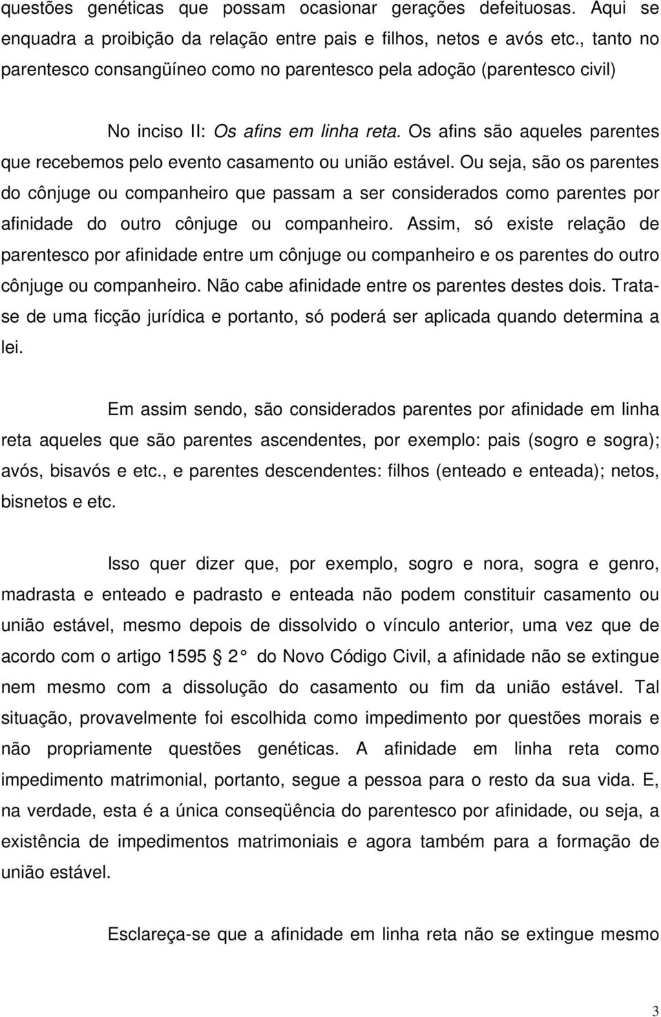 Os afins são aqueles parentes que recebemos pelo evento casamento ou união estável.