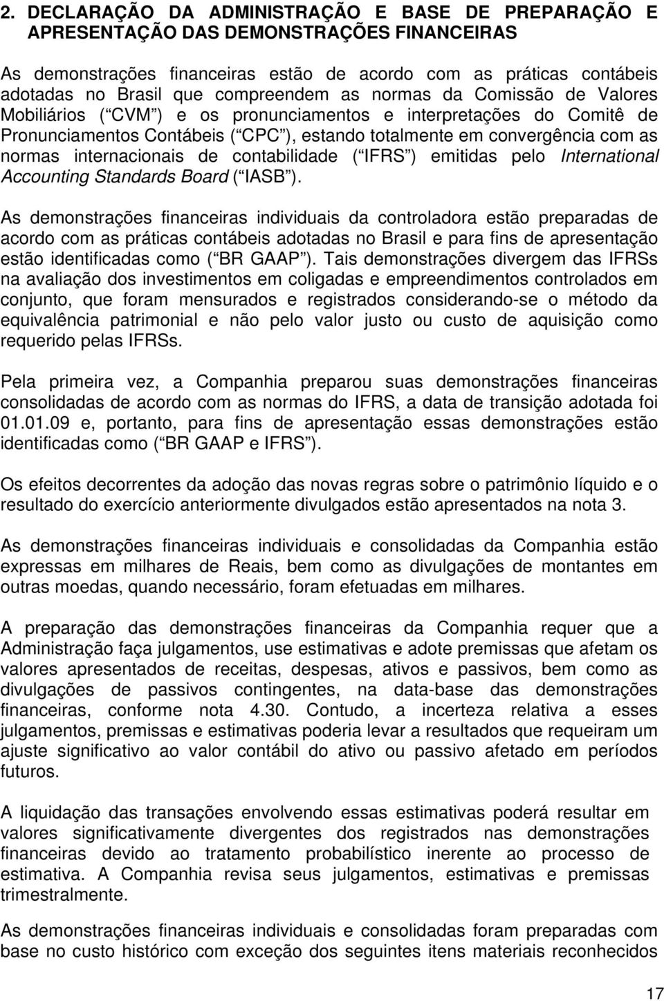 internacionais de contabilidade ( IFRS ) emitidas pelo International Accounting Standards Board ( IASB ).