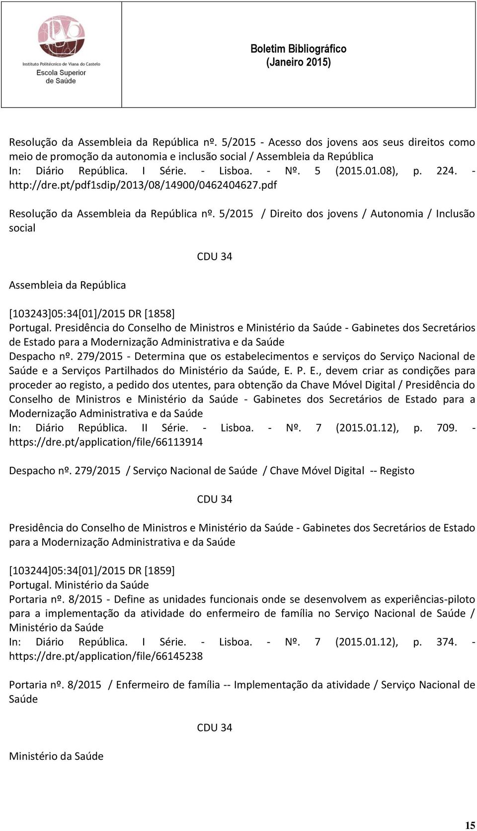 5/2015 / Direito dos jovens / Autonomia / Inclusão social Assembleia da República [103243]05:34[01]/2015 DR [1858] Portugal.