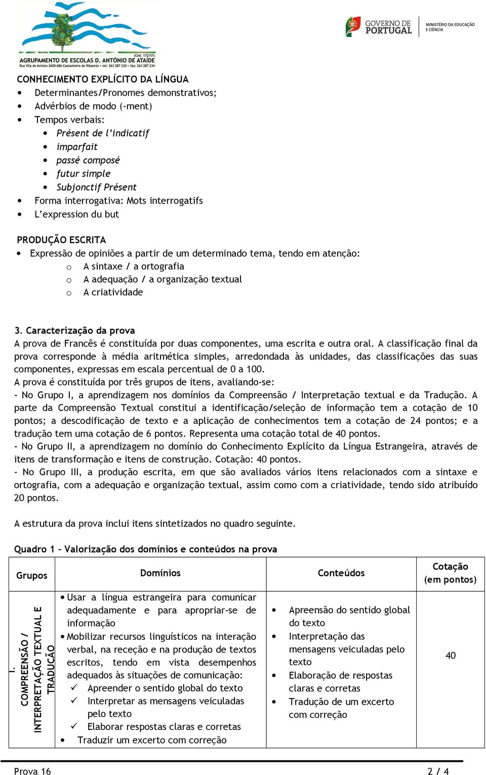 organização textual o A criatividade 3. Caracterização da prova A prova de Francês é constituída por duas componentes, uma escrita e outra oral.