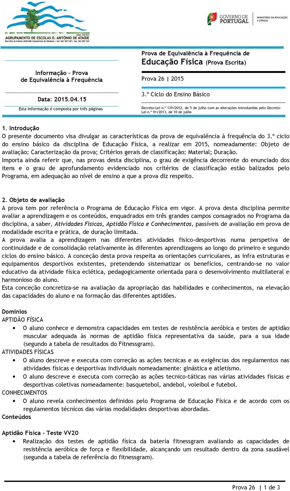 Introdução O presente documento visa divulgar as características da prova de equivalência à frequência do 3.