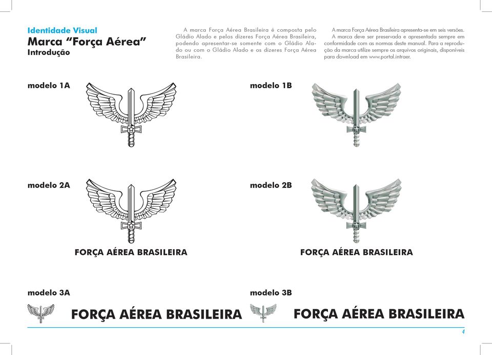 A mrc Forç Aére Brsileir present-se em seis versões.