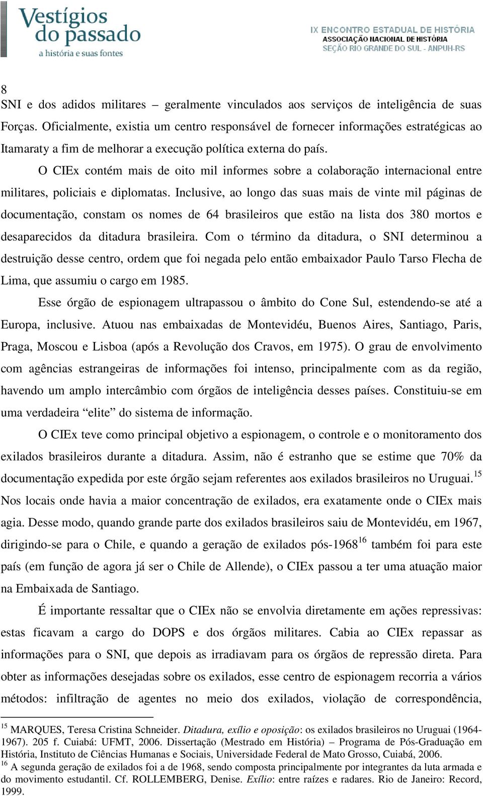 O CIEx contém mais de oito mil informes sobre a colaboração internacional entre militares, policiais e diplomatas.