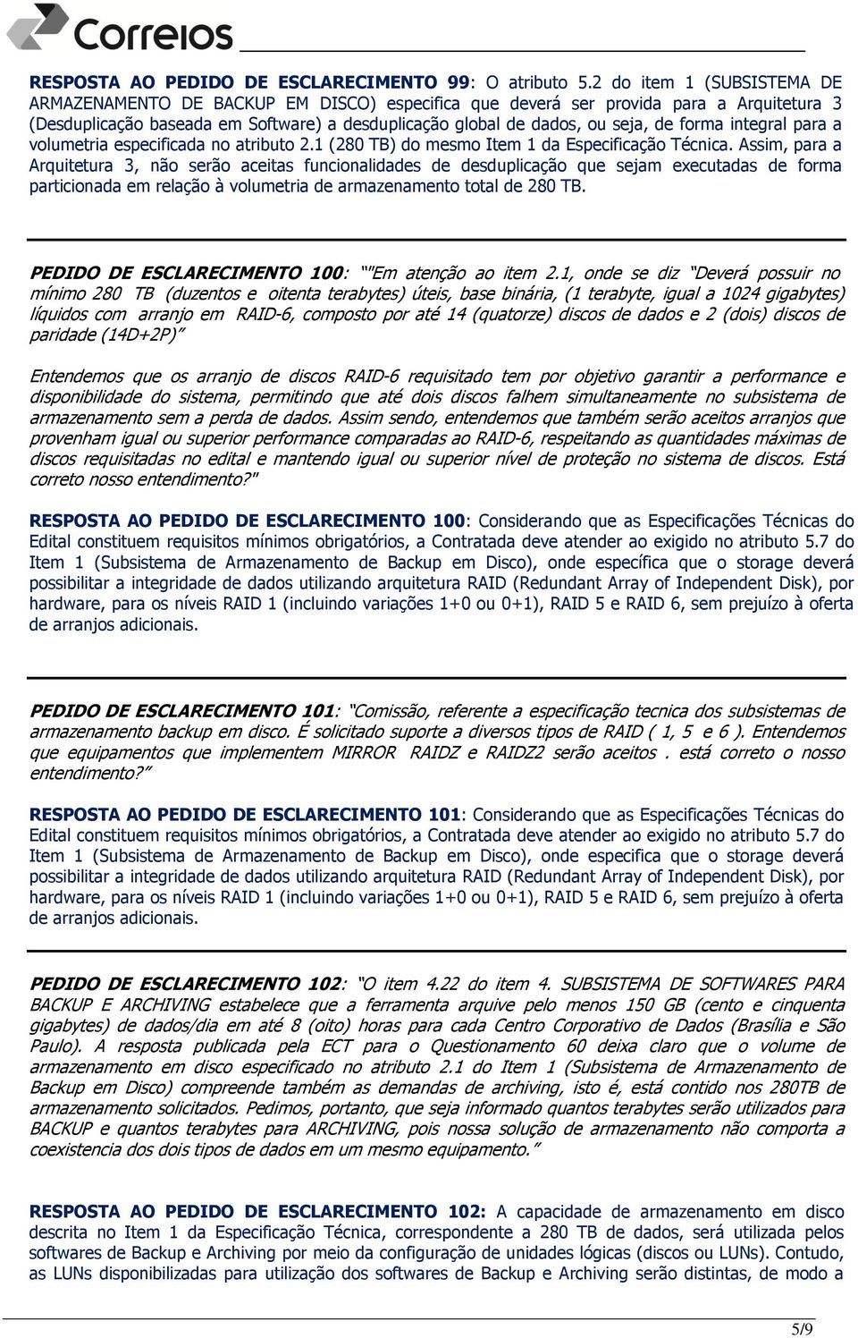 forma integral para a volumetria especificada no atributo 2.1 (280 TB) do mesmo Item 1 da Especificação Técnica.