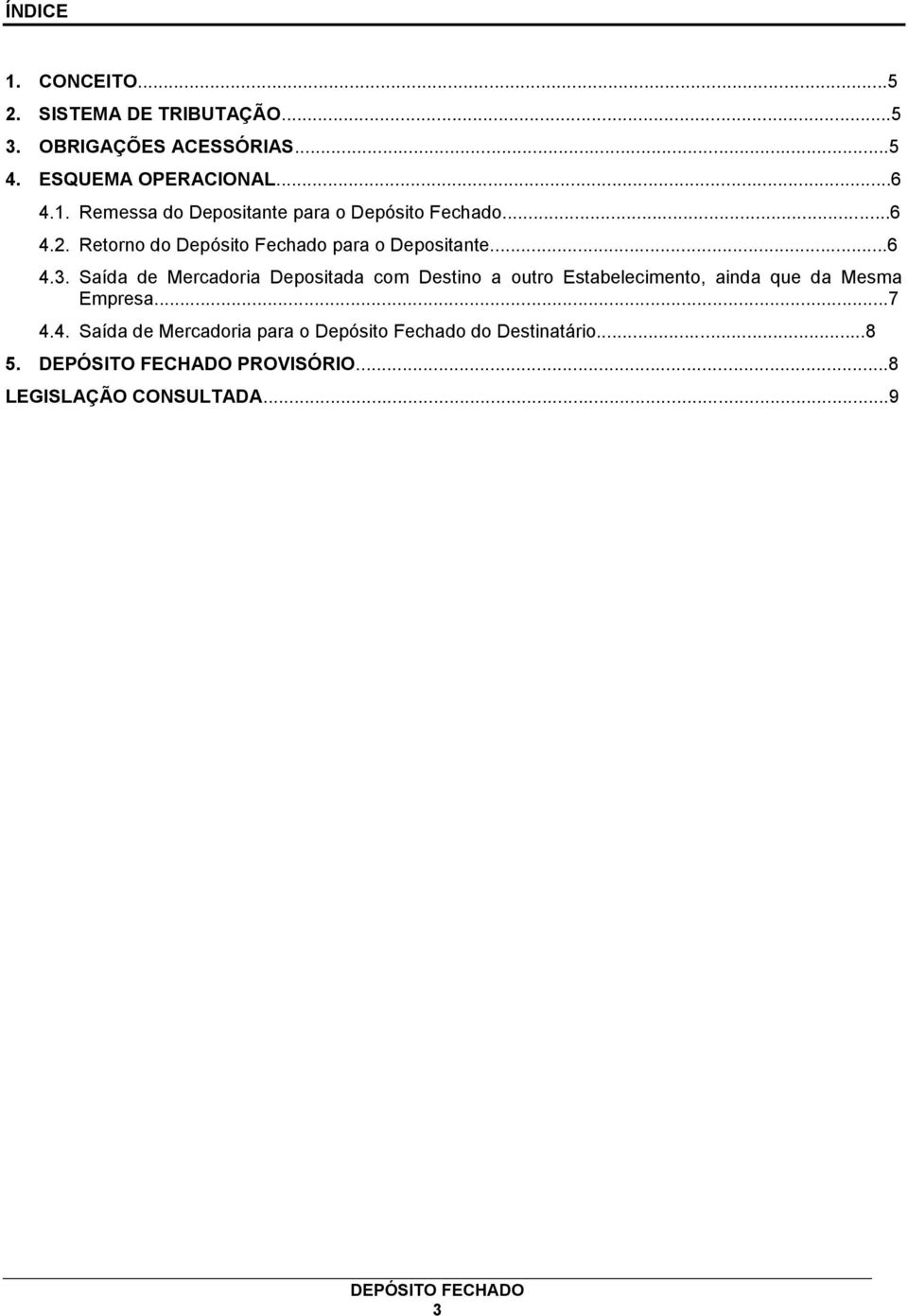 Saída de Mercadoria Depositada com Destino a outro Estabelecimento, ainda que da Mesma Empresa...7 4.