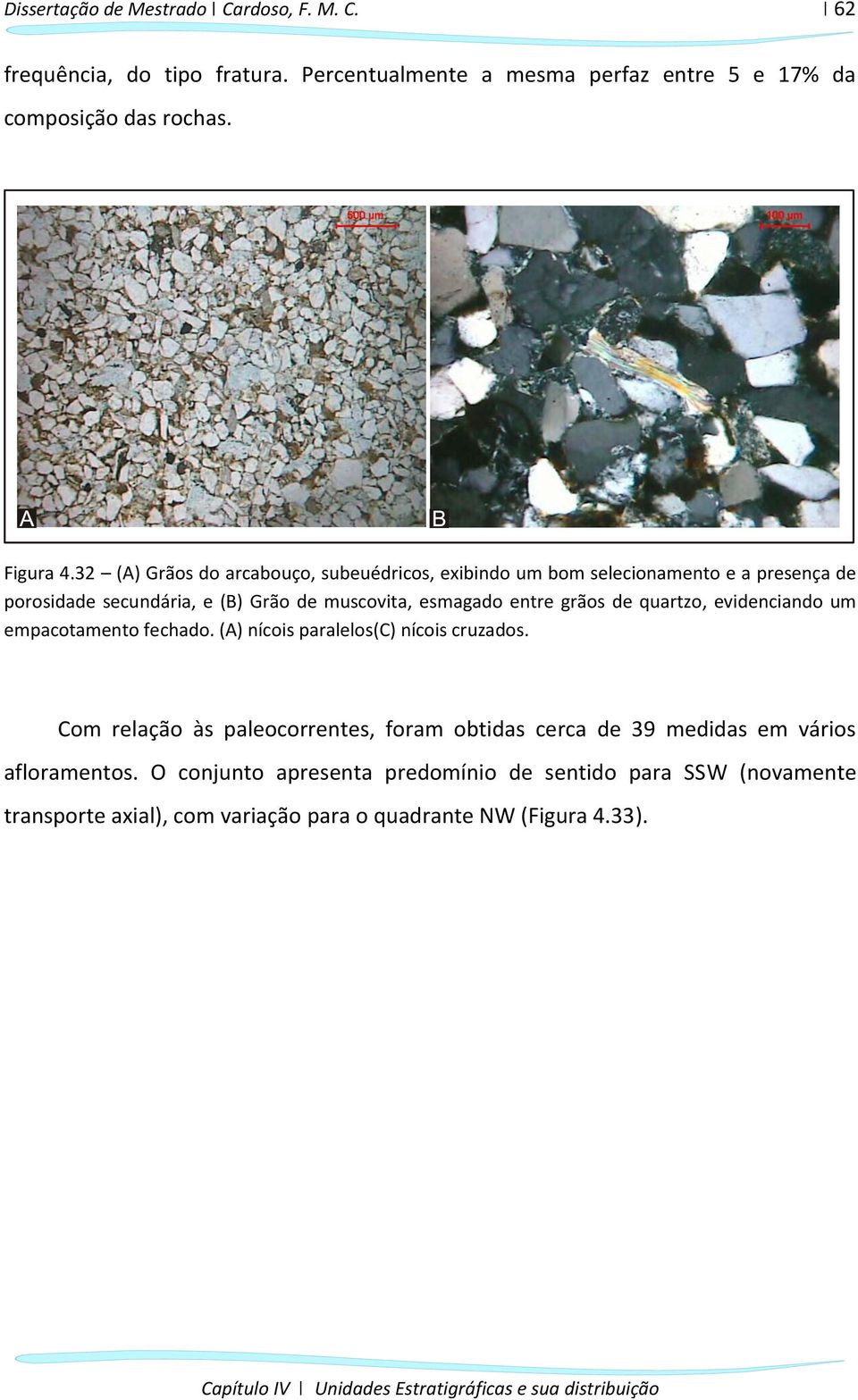 grãos de quartzo, evidenciando um empacotamento fechado. (A) nícois paralelos(c) nícois cruzados.