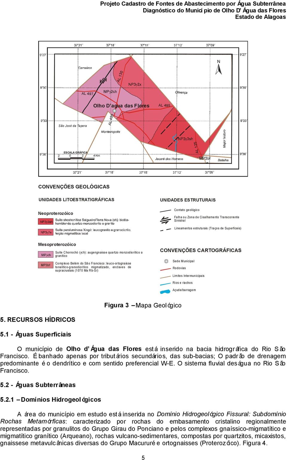 monzodiorítico a granítico Complexo Belém do São Francisco: leuco-ortognaisse tonalítico-granodiorítico migmatizado, enclaves de supracrustais (1070 Ma Rb-Sr) CONVENÇÕES CARTOGRÁFICAS Sede Municipal