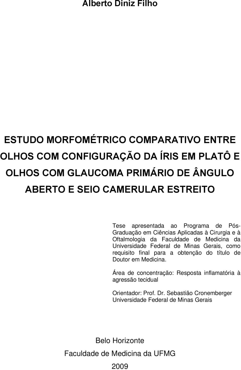 Universidade Federal de Minas Gerais, como requisito final para a obtenção do título de Doutor em Medicina.