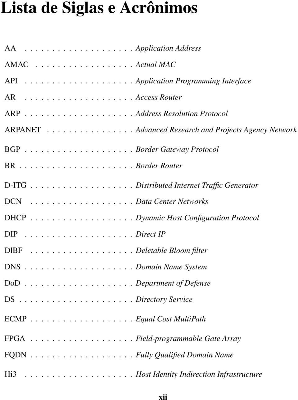 .................. Distributed Internet Traffic Generator DCN................... Data Center Networks DHCP................... Dynamic Host Configuration Protocol DIP DlBF.................... Direct IP.