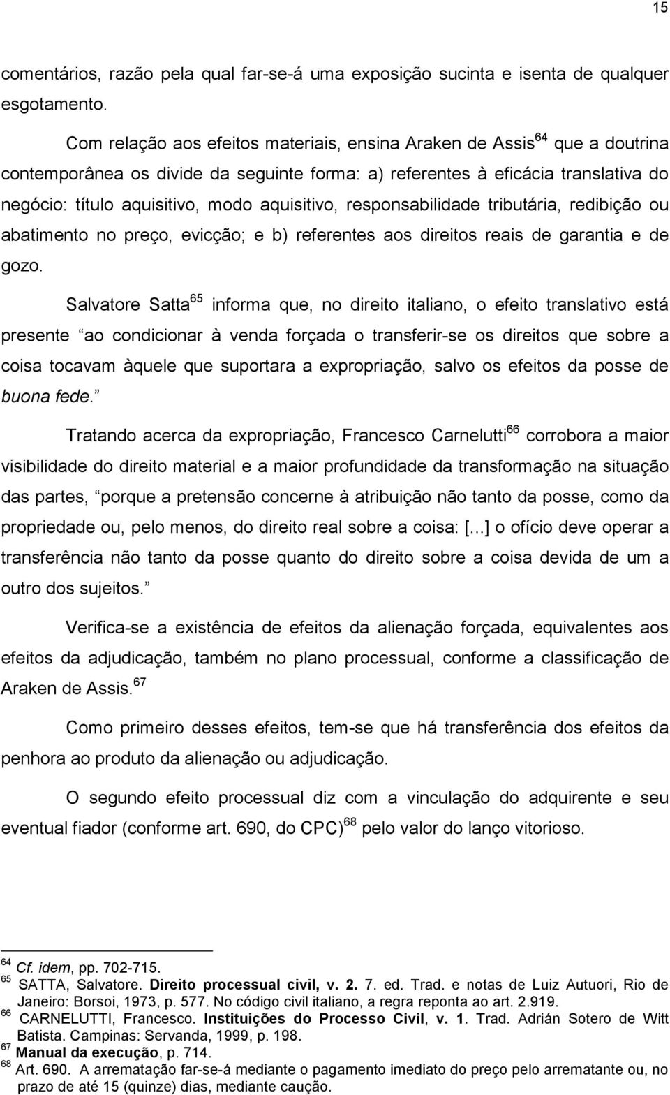 aquisitivo, responsabilidade tributária, redibição ou abatimento no preço, evicção; e b) referentes aos direitos reais de garantia e de gozo.