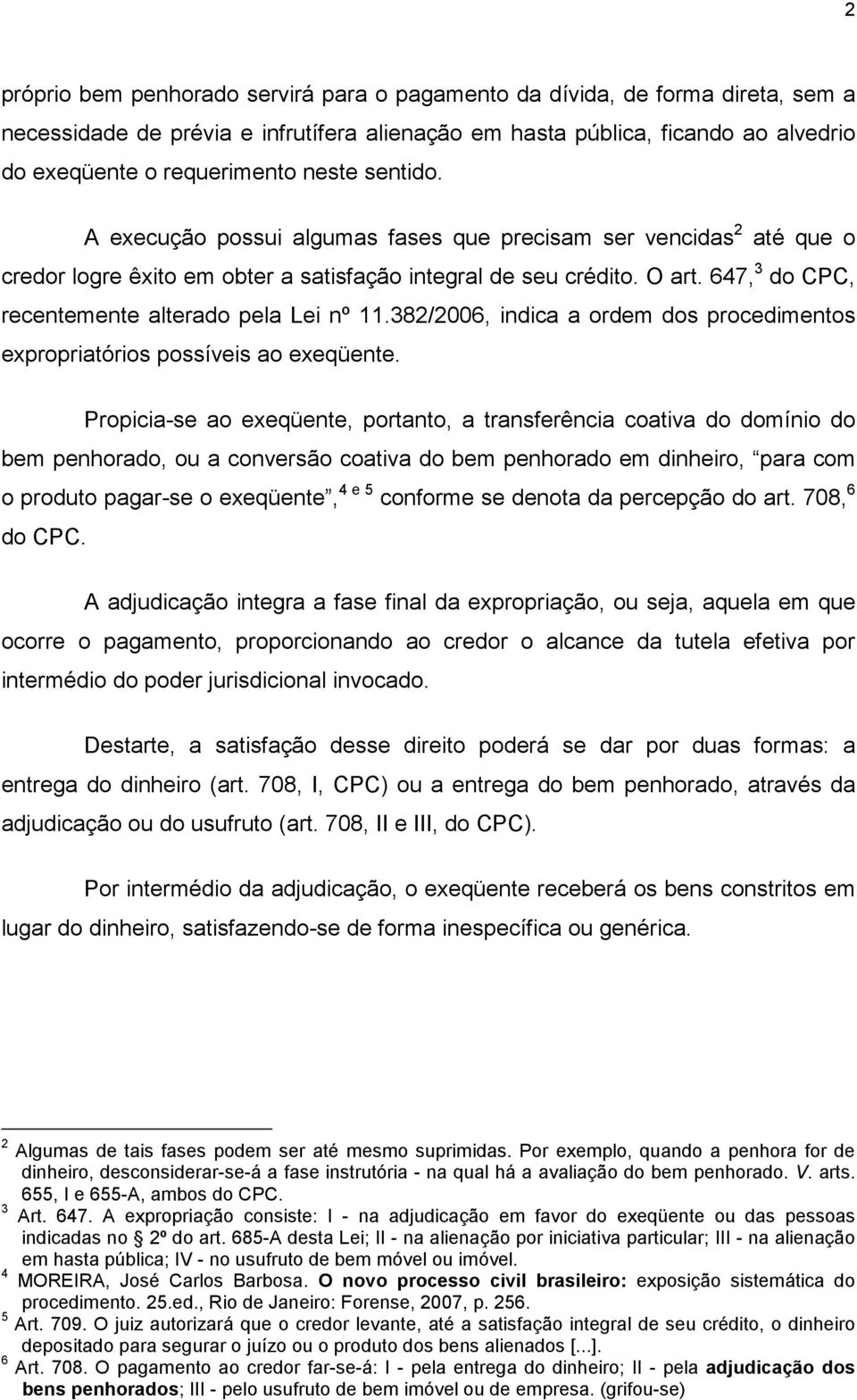 647, 3 do CPC, recentemente alterado pela Lei nº 11.382/2006, indica a ordem dos procedimentos expropriatórios possíveis ao exeqüente.