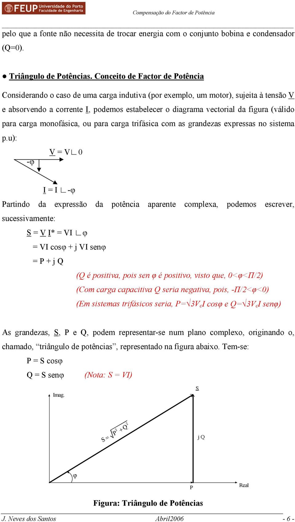 (válido para carga monofásica, ou para carga trifásica com as grandezas expressas no sistema p.