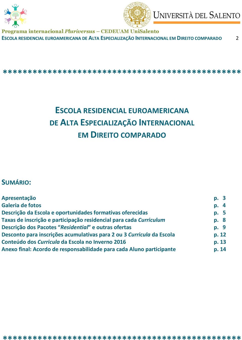 5 Taxas de inscrição e participação residencial para cada Curriculum p. 8 Descrição dos Pacotes Residential e outras ofertas p.