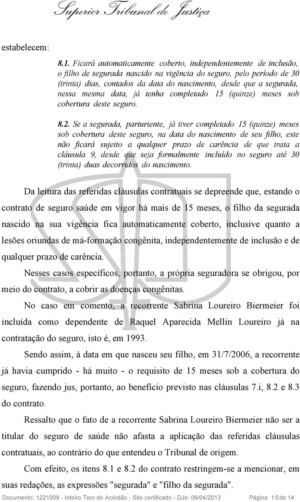 segurada, nessa mesma data, já tenha completado 15 (quinze) meses sob cobertura deste seguro. 8.2.