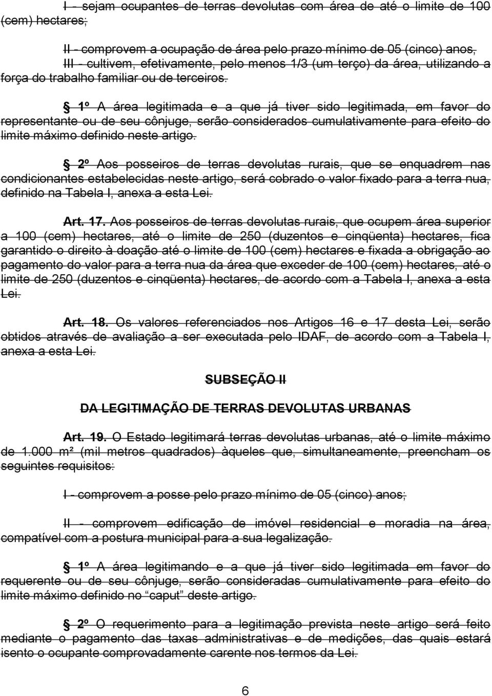 1º A área legitimada e a que já tiver sido legitimada, em favor do representante ou de seu cônjuge, serão considerados cumulativamente para efeito do limite máximo definido neste artigo.