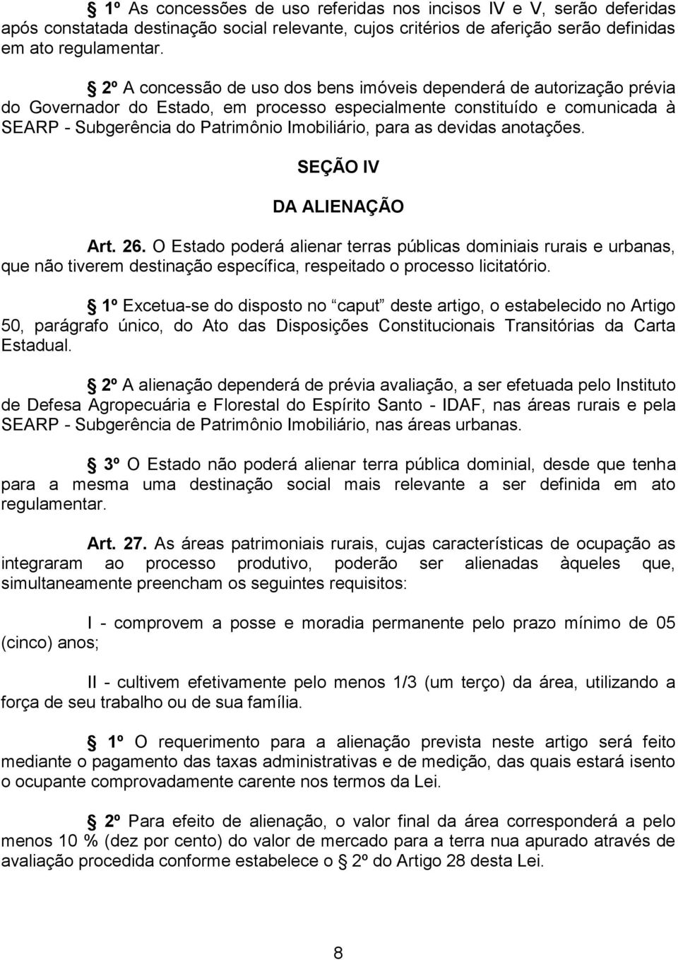 para as devidas anotações. SEÇÃO IV DA ALIENAÇÃO Art. 26. O Estado poderá alienar terras públicas dominiais rurais e urbanas, que não tiverem destinação específica, respeitado o processo licitatório.