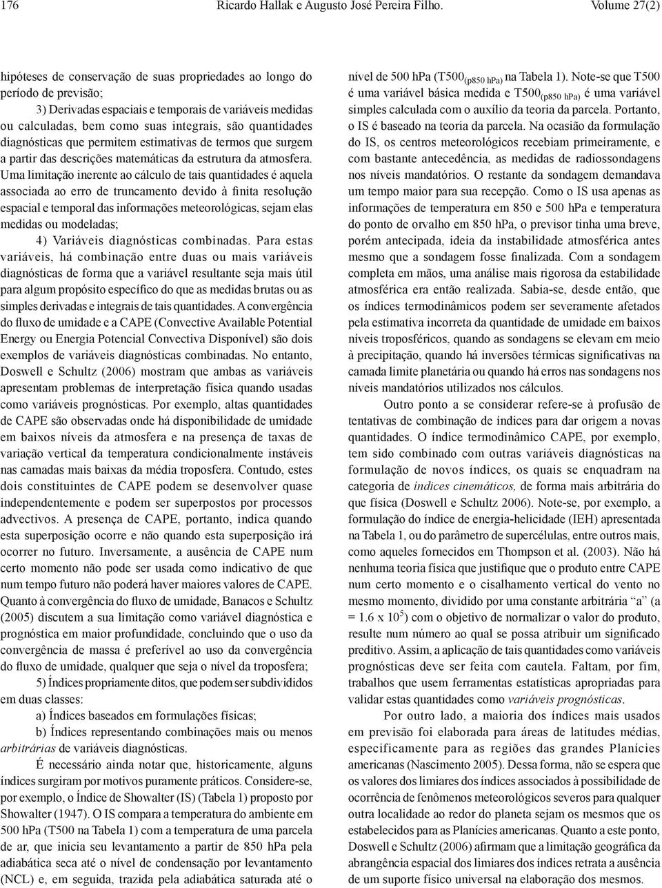 quantidades diagnósticas que permitem estimativas de termos que surgem a partir das descrições matemáticas da estrutura da atmosfera.