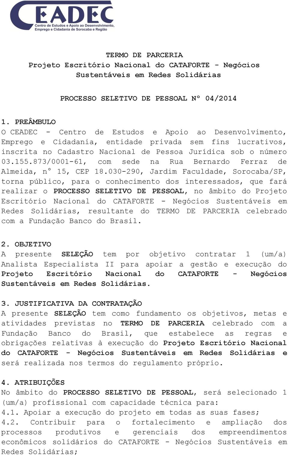 873/0001-61, com sede na Rua Bernardo Ferraz de Almeida, n 15, CEP 18.