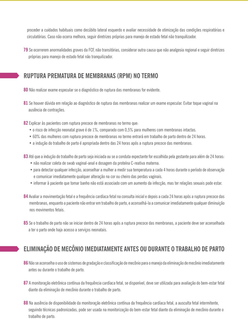 79 Se ocorrerem anormalidades graves da FCF, não transitórias, considerar outra causa que não analgesia regional e seguir diretrizes próprias para manejo de estado fetal não tranquilizador.