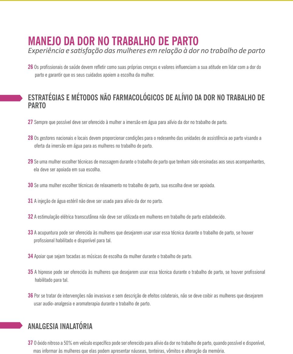 ESTRATÉGIAS E MÉTODOS NÃO FARMACOLÓGICOS DE ALÍVIO DA DOR NO TRABALHO DE PARTO 27 Sempre que possível deve ser oferecido à mulher a imersão em água para alívio da dor no trabalho de parto.