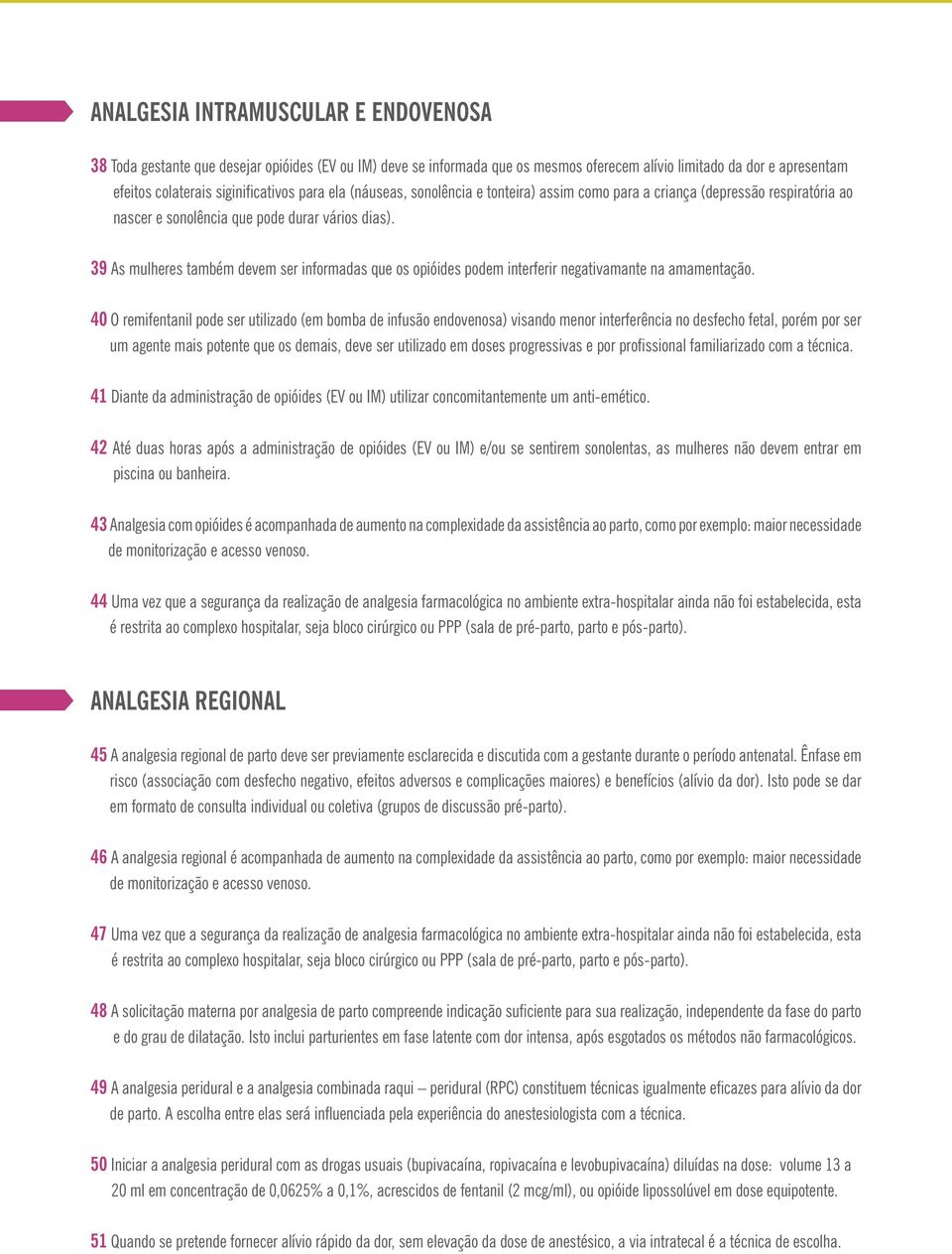 39 As mulheres também devem ser informadas que os opióides podem interferir negativamante na amamentação.