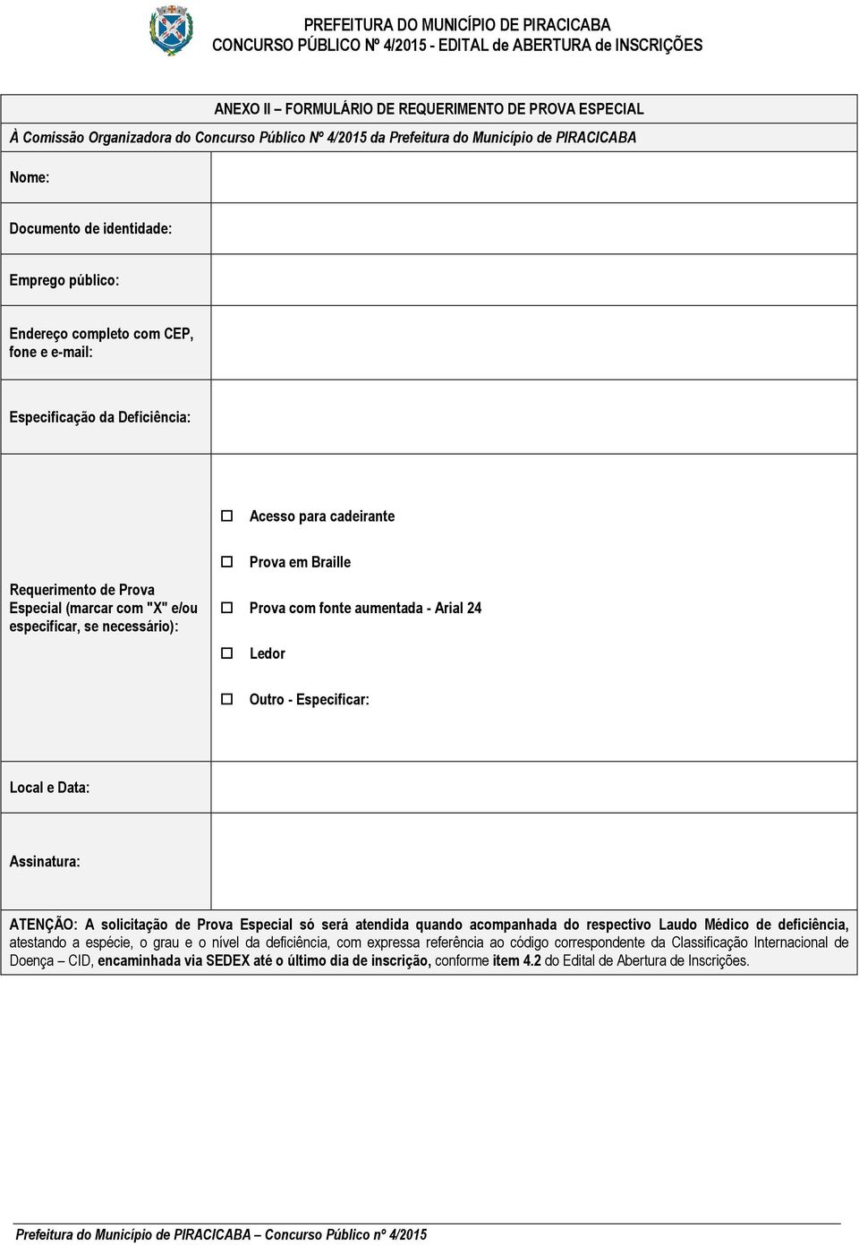 com fonte aumentada - Arial 24 Ledor Outro - Especificar: Local e Data: Assinatura: ATENÇÃO: A solicitação de Prova Especial só será atendida quando acompanhada do respectivo Laudo Médico de