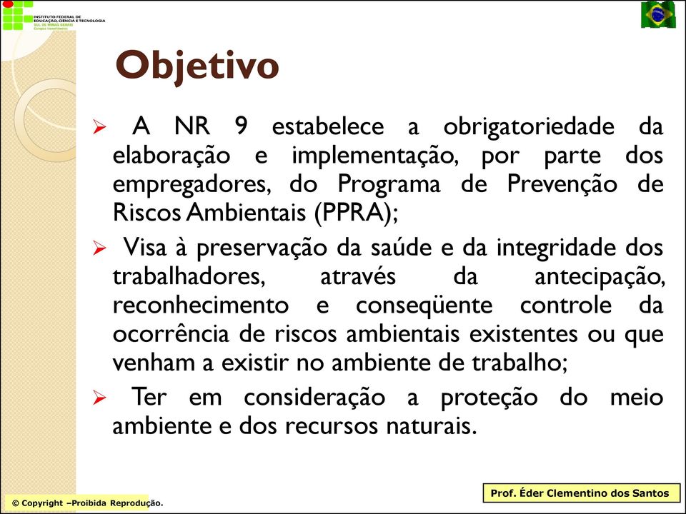 trabalhadores, através da antecipação, reconhecimento e conseqüente controle da ocorrência de riscos ambientais