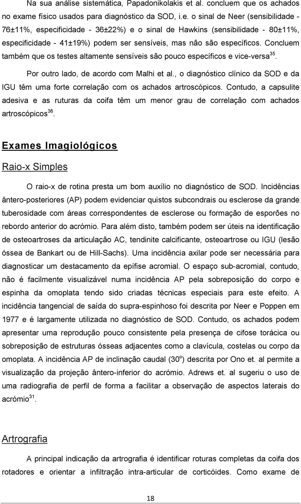 , o diagnóstico clínico da SOD e da IGU têm uma forte correlação com os achados artroscópicos.