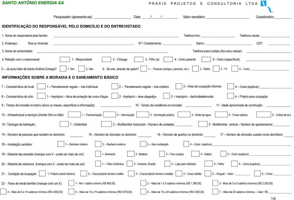 Relação com o responsável: - Responsável - Cônjuge - Filho (a) - Outro parente 5 - Outro (especificar): 5 Já ouviu falar da Santo Antônio Energia?. Sim. Não 6 - Se sim, através de quem?