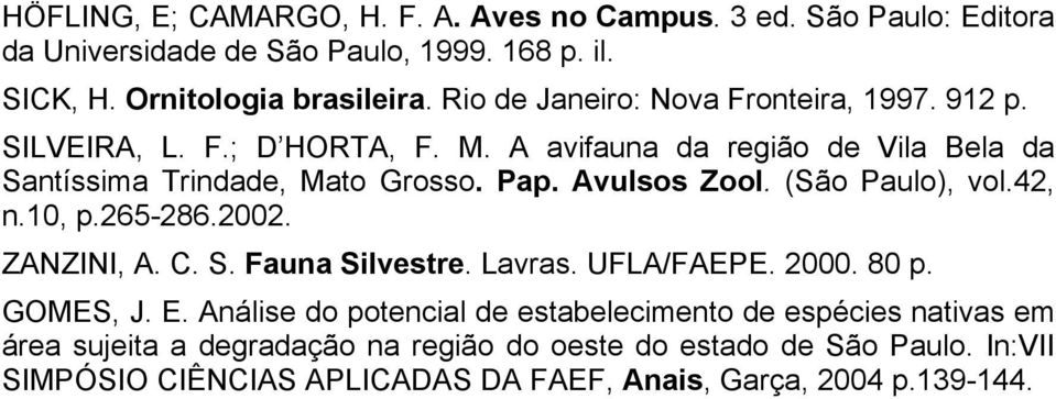 Avulsos Zool. (São Paulo), vol.42, n.10, p.265-286.2002. ZANZINI, A. C. S. Fauna Silvestre. Lavras. UFLA/FAEPE. 2000. 80 p. GOMES, J. E.