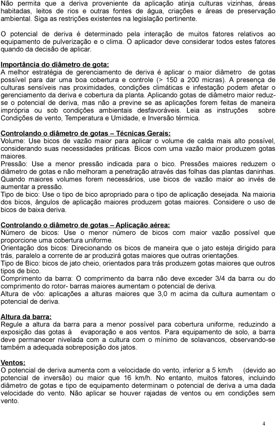 O aplicador deve considerar todos estes fatores quando da decisão de aplicar.